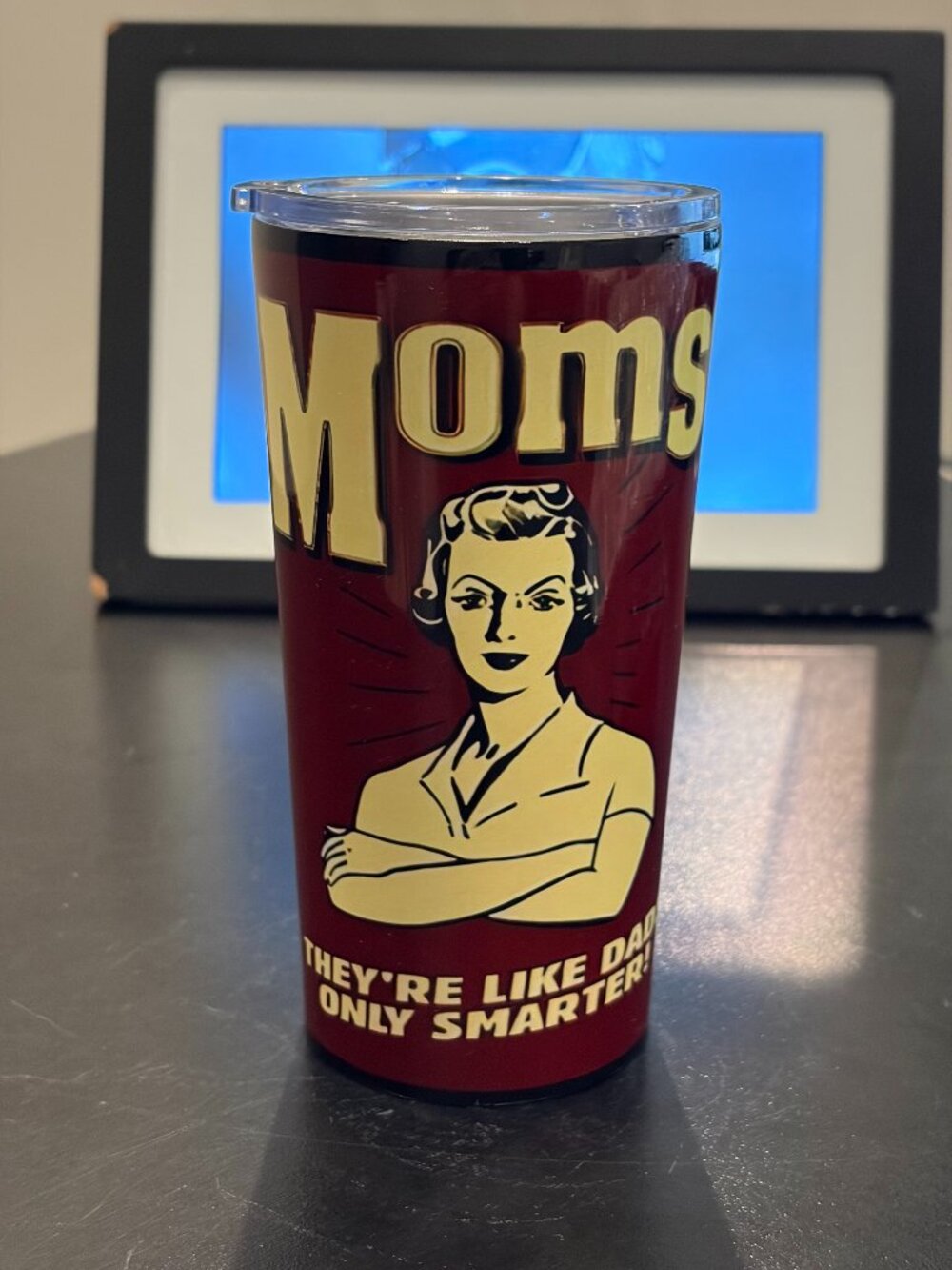 Moms! They're Like Dads Only Smarter! Mothers Day Tumbler